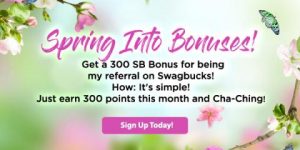 Swagbucks - Spring Into Bonuses - Get a 300 SB Bonus For Signing Up